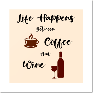 Life Happens Between Coffee And Wine Posters and Art